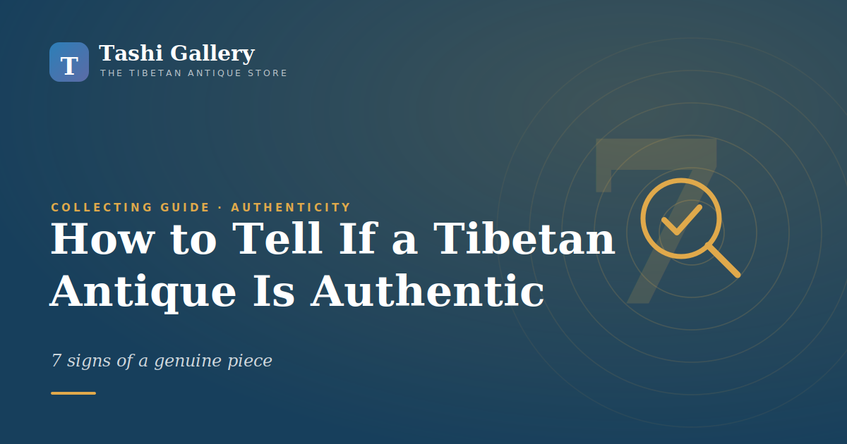 How to Tell If a Tibetan Antique Is Authentic: 7 Signs of a Genuine Piece